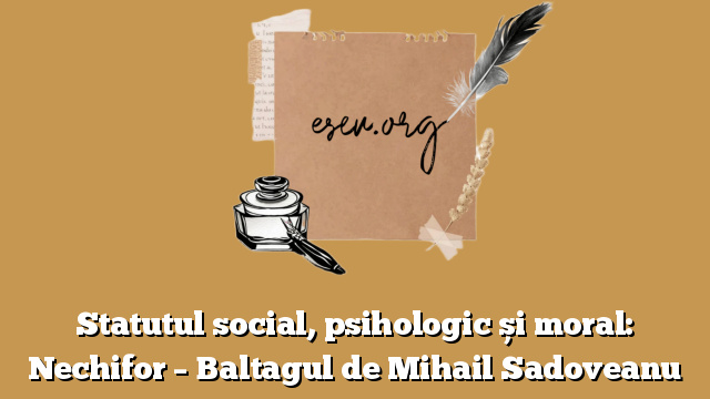 Statutul social, psihologic și moral: Nechifor – Baltagul de Mihail Sadoveanu