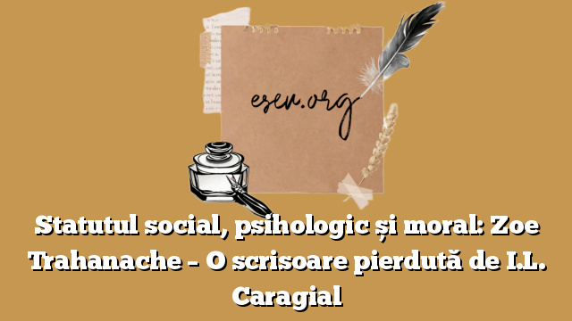 Statutul social, psihologic și moral: Zoe Trahanache – O scrisoare pierdută de I.L. Caragial