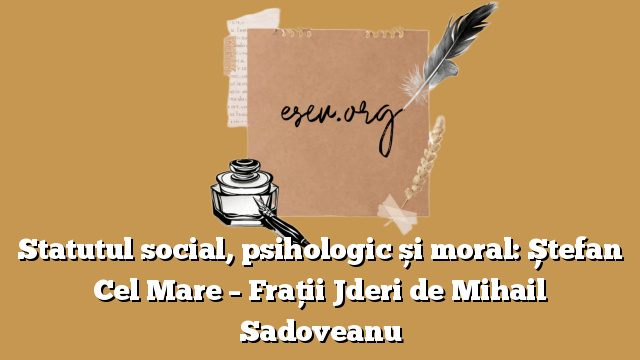 Statutul social, psihologic și moral: Ștefan Cel Mare – Frații Jderi de Mihail Sadoveanu
