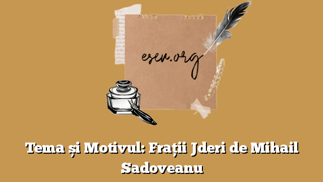 Tema și Motivul: Frații Jderi de Mihail Sadoveanu