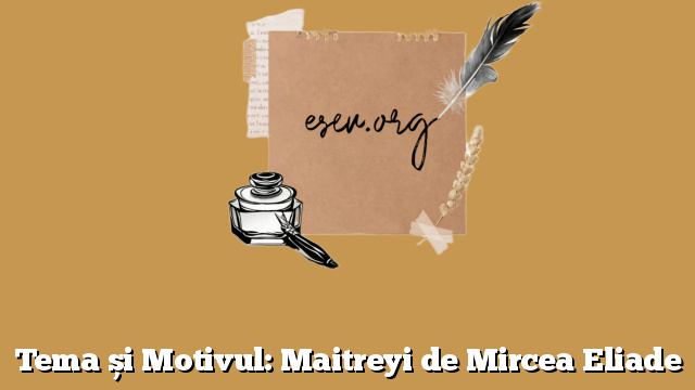 Tema și Motivul: Maitreyi de Mircea Eliade