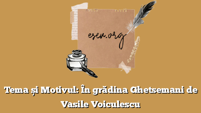 Tema și Motivul: În grădina Ghetsemani de Vasile Voiculescu