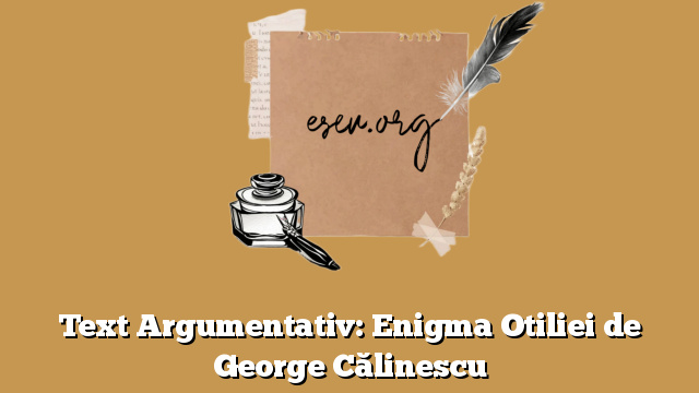 Text Argumentativ: Enigma Otiliei de George Călinescu