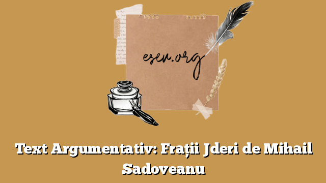 Text Argumentativ: Frații Jderi de Mihail Sadoveanu