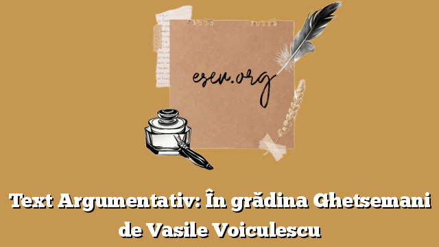 Text Argumentativ: În grădina Ghetsemani de Vasile Voiculescu