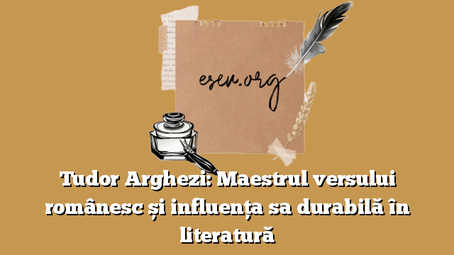 Tudor Arghezi: Maestrul versului românesc și influența sa durabilă în literatură