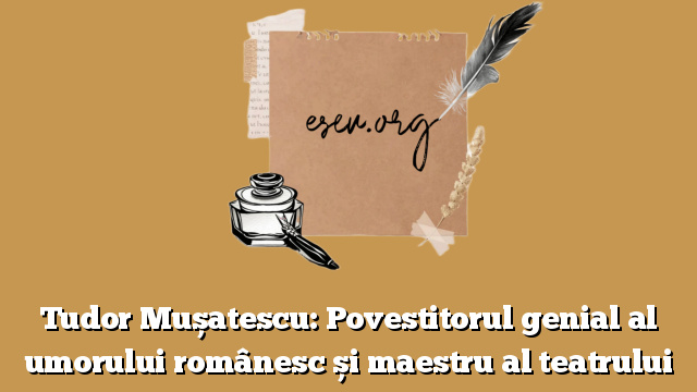 Tudor Mușatescu: Povestitorul genial al umorului românesc și maestru al teatrului