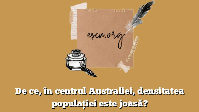 De ce, în centrul Australiei, densitatea populației este joasă?
